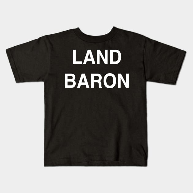 Land Baron Kids T-Shirt by StickSicky